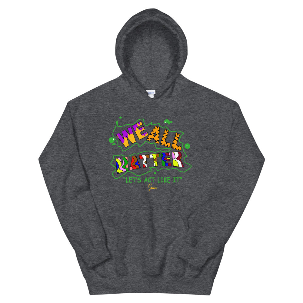 We All Matter Let's Act Like It Unisex Hoodie